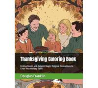 Thanksgiving Coloring Book: Festive Feasts and Autumn Magic: Original Illustrations to Color Your Holiday Spirit