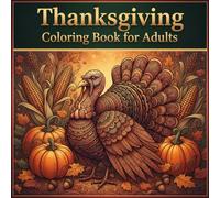 Thanksgiving Coloring Book for Adults: Detailed Autumn Harvest & Festive Scenes: A Stress-Relieving Activity Book for Relaxation and Holiday Gratitude