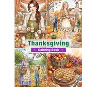 Thanksgiving Coloring Book for Adults: Harvest Feasts, Pumpkins, Autumn Homes, Family Gatherings, Seasonal Decorations, and Cozy Fall Scenes for Relaxation