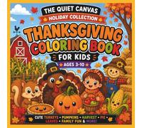 Thanksgiving Coloring Book for Kids: 30+ Cute & Easy Thanksgiving Coloring Pages Featuring Turkeys, Pumpkins, Pilgrims, Native American-Inspired ... 3-10 (The Quiet Canvas Holiday Collection)