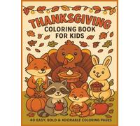 Thanksgiving Coloring Book for Kids: 40 Easy, Bold & Adorable Coloring Pages for a Fun, Creative & Grateful Thanksgiving - 8.5 x 11, Great for Gifts!