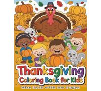 Thanksgiving Coloring Book for Kids: A Fun and Festive Thanksgiving Coloring Adventure for Kids Ages 4-8 | 100 Adorable Pages Filled with Turkeys, ... Book for Learning Gratitude, Creativity.