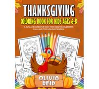 Thanksgiving Coloring Book for Kids Ages 6-8: A Fun and Creative Way for Children to Celebrate Fall and the Holiday Season