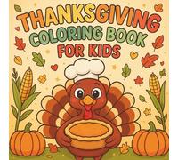 Thanksgiving Coloring Book for Kids: Fun and Easy Holiday Coloring Pages with Turkeys, Pumpkins, Corn, and Fall Harvest Scenes | Perfect Thanksgiving Activity for Children Ages 4-8