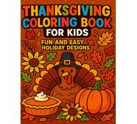 Thanksgiving Coloring Book for Kids: Fun and Easy Holiday Designs: A Delightful Collection of Cute Turkeys, Pumpkins, Autumn Leaves, and Harvest Fun for Kids Ages 4-8