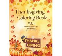 Thanksgiving Coloring Book - Volume 1: 50 Festive Pages of Gratitude, Family, and Fall Fun for Kids 10+ to Adults: A cozy holiday coloring book filled ... perfect for creativity, and family time.