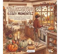 Thanksgiving Cozy Moments: A Warm Fall Coloring Book of Harvest Tables, Home-Cooked Meals, Pumpkins, Candles, and Grateful Gatherings