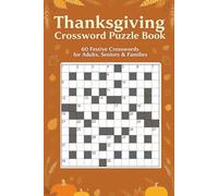 Thanksgiving Crossword Puzzle Book 60 Festive Puzzles for Adults and Families: Large-print crosswords celebrating gratitude, autumn traditions, family ... themes, and seasonal fun (Crossword Series)