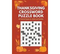 Thanksgiving Crossword Puzzle Book 60 Festive Puzzles for Adults and Families: Large-print crosswords celebrating gratitude, autumn traditions, family ... themes, and seasonal fun (Crossword Series)