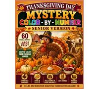 Thanksgiving Day Mystery Color by Number - Senior Version: 60 Large-Print Mystery Puzzles with Easy-to-Color Shapes Featuring Turkeys, Pumpkins, ... and Pioneer Scenes (Holiday Mystery Mosaics)