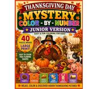 Thanksgiving Day Mystery Color by Numbers Junior Edition: 40 Large-Print Mystery Puzzles with Easy-to-Color Shapes Featuring Turkeys, Pumpkins, Farm ... Surprises (Holiday Mystery Mosaics)