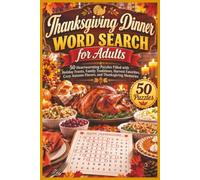 Thanksgiving Dinner Word Search for Adults: 50 Heartwarming Puzzles Filled with Holiday Feasts, Family Traditions, Harvest Favorites, Cozy Autumn ... Memories (Word search books collection)