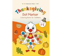 Thanksgiving Dot Marker Coloring Book for Toddlers: Fun Holiday Activity for Little Hands - Cute Turkeys, Pumpkins & Pilgrims to Color and Enjoy