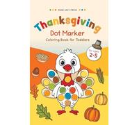 Thanksgiving Dot Marker Coloring Book for Toddlers: Fun Holiday Activity for Little Hands - Cute Turkeys, Pumpkins & Pilgrims to Color and Enjoy