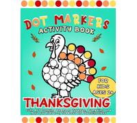 Thanksgiving Dot Markers Activity Book: Cute Art Coloring Pages of Turkeys, Pumpkins and More for Kids 2-4, Toddlers and Preschoolers (Thanksgiving gift for kids)