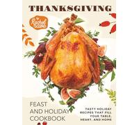 Thanksgiving Feast and Holiday Cookbook: Tasty Holiday Recipes That Fill Your Table, Heart, and Home