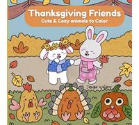 Thanksgiving Friends: A Cozy Coloring Book for Adults & Teens with Cute Animal Friends Enjoying Thanksgiving for Relaxation and Stress Relief