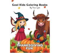 Thanksgiving Fun: Cool Kids Thanksgiving Fun Activities for ages 4+ By Traci Lynn