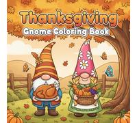 Thanksgiving Gnome Coloring Book: Whimsical Fall Gnome Scenes to Color - Cozy Harvest, Pumpkins, and Holiday Fun for Kids and Adults