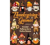 Thanksgiving Gnomes: Crochet Patterns for a Festive Season