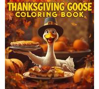 Thanksgiving Goose Coloring Book for Kids: Cute and Fun Autumn Holiday Activity with Adorable Geese, Pumpkins, and Fall Scenes: Celebrate Thanksgiving ... Holiday Gift for Children and Families