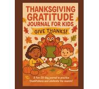 Thanksgiving Gratitude Journal for Kids: A 30-Day Thankful Challenge with Daily Prompts, Drawing Space & Bonus Reflection Activities