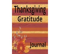Thanksgiving Gratitude Journal: Write Your Thoughts, Stories Past and Present in This Notebook | 6x9 Inches | 120 Blank Pages | Great Gift Idea