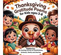 Thanksgiving Gratitude Poems for Kids Ages 3-8: 32 Rhyming Stories of Thankfulness, Kindness, Family and Sharing: A Heartwarming Children’s Poetry ... of Giving During the Thanksgiving Season