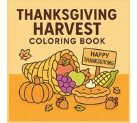 Thanksgiving Harvest Coloring Book: Cute Pumpkins, Turkeys, Fall Foods & Autumn Scenes - Fun Holiday Pages for Kids Ages 4-8