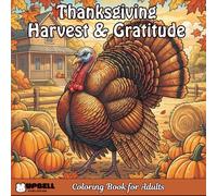 Thanksgiving Harvest & Gratitude Coloring Book for Adults: 40 Autumn Farms, Pies, Cornucopias, Family Tables, and Reflective Prompts for Relaxation and November Joy