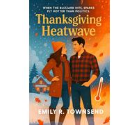 THANKSGIVING HEATWAVE: (A vegan firebrand, a flannel-wearing Republican, and one snowy hometown where love might just outvote ideology)