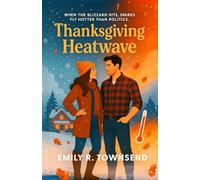 THANKSGIVING HEATWAVE: (A vegan firebrand, a flannel-wearing Republican, and one snowy hometown where love might just outvote ideology) (The Thanksgiving Romances)