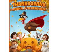 Thanksgiving Journal & Coloring Book: A Holiday Notebook for Kids with Gratitude Prompts, Easy Coloring Pages, and Family Fun Activities
