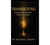 THANKSGIVING: Living in the Overflow of God’s Goodness
