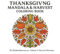 Thanksgiving Mandala & Harvest Coloring Book - Volume 2: Harvest Harmony: By TheBookJourney.co - Premium Paper (Thanksgiving Mandala & Harvest Coloring Series)