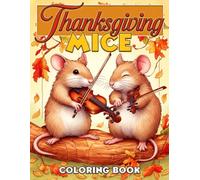 Thanksgiving Mice Coloring Book: Autumn Mice Village in Harvest Season Settings Coloring Pages with Peaceful Fall Scenes for All Ages Stress Relief and Creativity