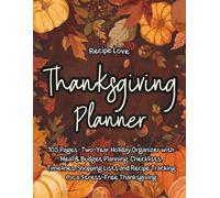 Thanksgiving Planner: 105 Pages Two-Year Holiday Organizer with Meal & Budget Planning, Checklists, Timelines, Shopping Lists and Recipe Tracking for a Stress-Free Thanksgiving