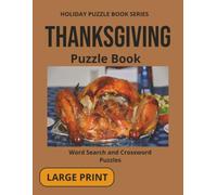 THANKSGIVING PUZZLE BOOK: Word Search and Crossword Puzzles With Large Print for Seniors and Adults About Thanksgiving, Traditions, Food and more. 8 ... And More (Holiday Puzzle Books Series)