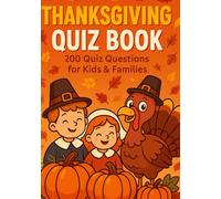 Thanksgiving Quiz: 200 Fun Trivia Questions & Answers About History, Traditions, Food, and Family Celebrations
