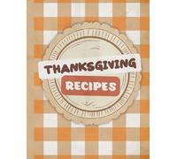 Thanksgiving Recipes: A Keepsake Blank Holiday Cookbook Journal | Space for 75 Cherished Dishes and Traditions