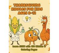Thanksgiving Riddles for Kids Ages 8-12: STEM Activity Book with 150 Brain Teasers & Coloring Pages That Teach Science Through Fun Facts