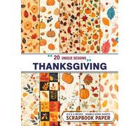 Thanksgiving Scrapbook Paper: Beautiful Autumn-Inspired Patterns for Gift Wrapping, Card Making, Decoupage, and Mixed Media Crafts