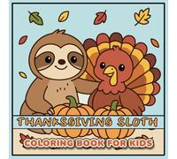 Thanksgiving Sloth Coloring Book for Kids: 55+ Fun and Easy Holiday Designs with Sloths, Pumpkins and Turkeys for Kids Ages 4-8