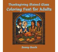 Thanksgiving Stained Glass Coloring Fun! for Adults: Coloring for Relaxation, History, and Framable Harvest Art