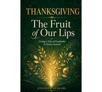 Thanksgiving, the fruit of our lips: living a life of gratitude in every season