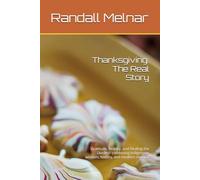 Thanksgiving: The Real Story: Gratitude, History, and Healing the Divide- combining indigenous wisdom, history, and modern renewal (The Easter Series: ... Jewish Parallels, and Modern Celebrations)