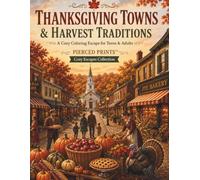 Thanksgiving Towns & Harvest Traditions: A Cozy Autumn Coloring Book of Harvest Villages, Thanksgiving Traditions, Country Scenes & Seasonal Celebrations for Teens and Adults