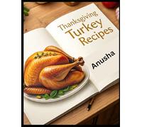 Thanksgiving Turkey Recipes Easy: 50 Dishes Thanksgiving Turkey Cookbook for Beginners,Classic, Modern, and Easy Holiday Meals for the Whole Family.