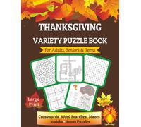 Thanksgiving Variety Puzzle Book for Adults, Seniors & Teens: Large Print Crosswords, Word Searches, Mazes, Sudoku & Bonus Fall Brain Games with Solutions