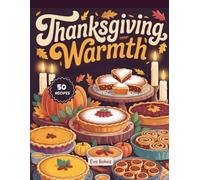 Thanksgiving Warmth: 50 Cozy Recipes for a Heartfelt Holiday